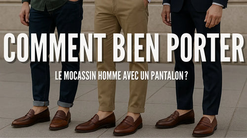 Comment bien porter le mocassin homme avec un pantalon ?